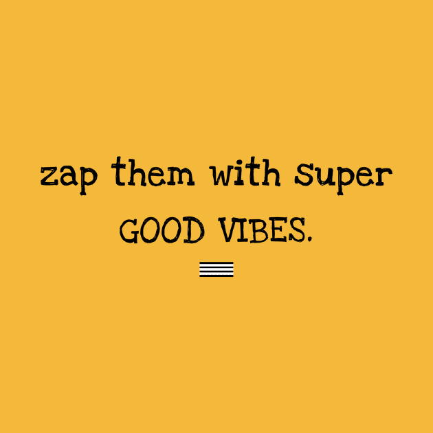 Zap them with super good vibes by No1YellowSoul