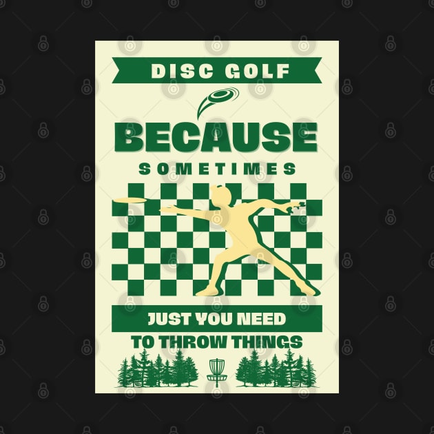 Disc Golf Because Sometimes Just You Need To Throw Something by ChasingTees