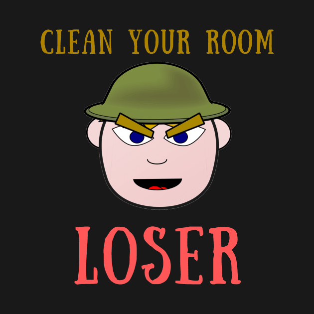 Clean your room loser by IOANNISSKEVAS