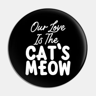 Our love is The Cat's Meow Pin