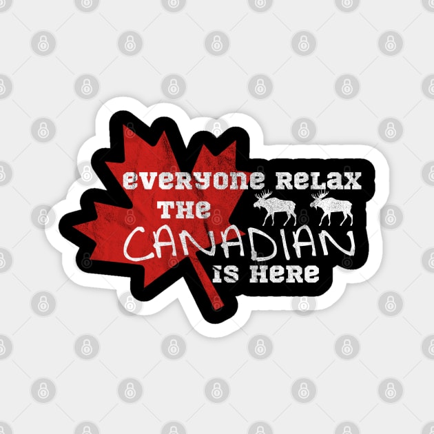 everyone relax the canadian is here funny canada day Magnet by tee4ever