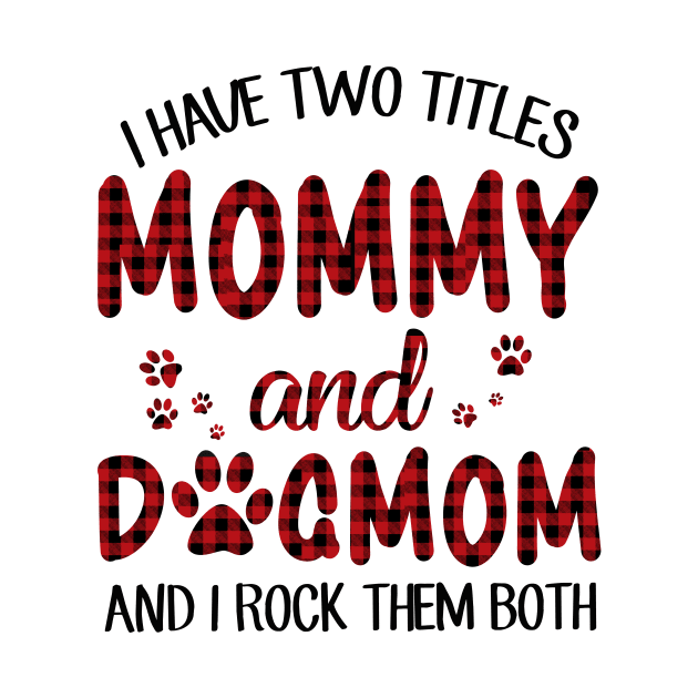 I Have Two Titles Mommy And Dog Mom by Comba