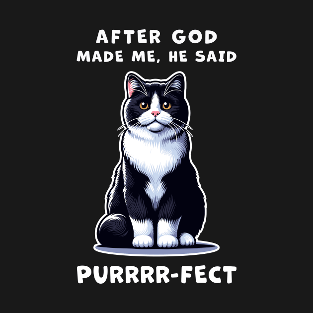 Tuxedo cat funny graphic t-shirt of cat saying "After God made me, he said Purrrr-fect." by Cat In Orbit ®