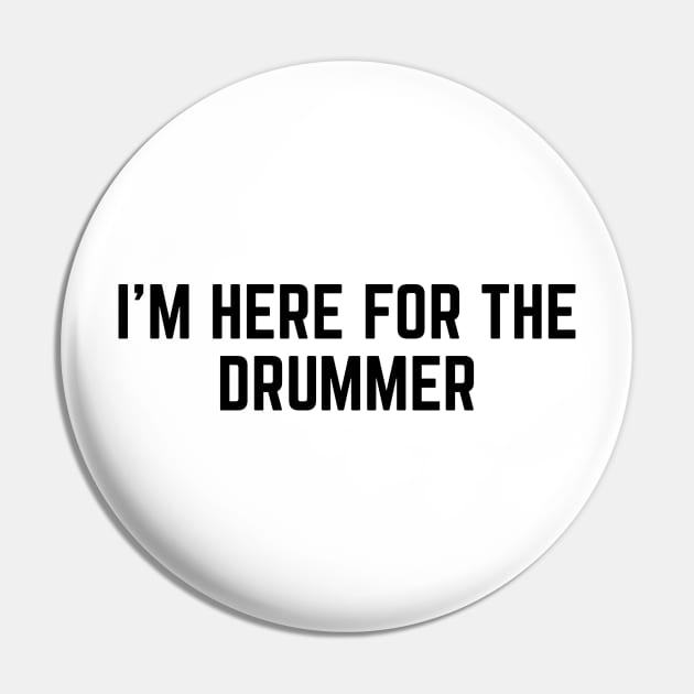 I'm Here For The Drummer v2 Pin by Emma