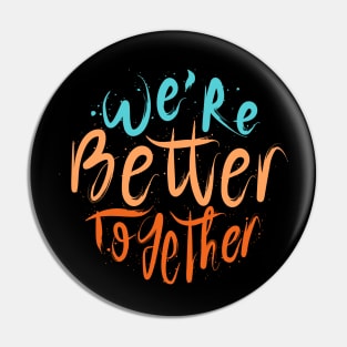 We're Better Together Pin