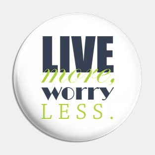 Live more, worry less Pin