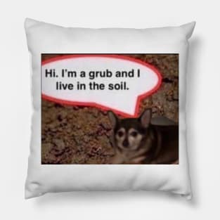 Hi I'm A Grub And I Live In The Soil Chihuahua Pillow