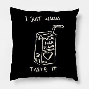 I Just Wanna Taste It Pillow