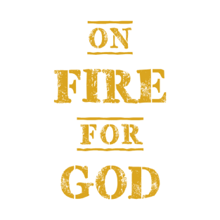 On FIRE for GOD T-Shirt