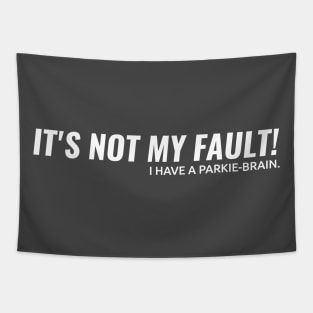 ITS NOT MY FAULT!! I have a Parkie-Brain. Tapestry