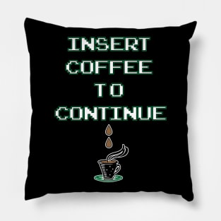 Insert Coffee to Continue by Basement Mastermind Pillow