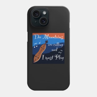 Mountain Dulcimer - The Mountains are Calling and I must Play Phone Case