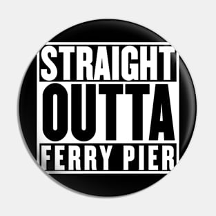 Stright Outta Ferry Pier T-Shirt Pin