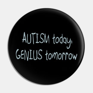 'Autistic today. Genius tomorrow.' Autism Awareness Shirt Pin