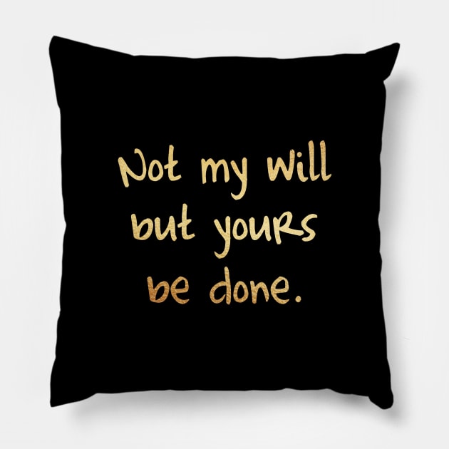 Not my will nut yours be done Pillow by Dhynzz