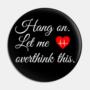 Hang on. Let me overthink this. Pin