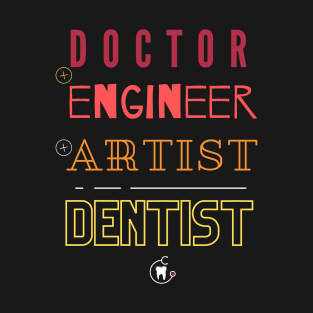 Doctor engineer artist dentist T-Shirt