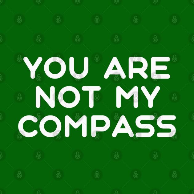 You are Not My Compass | Life | Choices | Quotes | Green by Wintre2