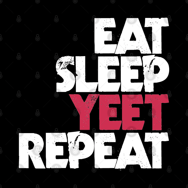 EAT SLEEP YEET REPEAT by Egit