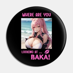 Where Are You Looking At BAKA Anime Girl Pin