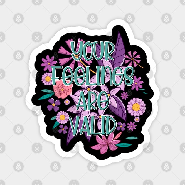 Blossom Floral Your Feelings are Valid Self Care Mental Illness Awareness Magnet by ArtedPool