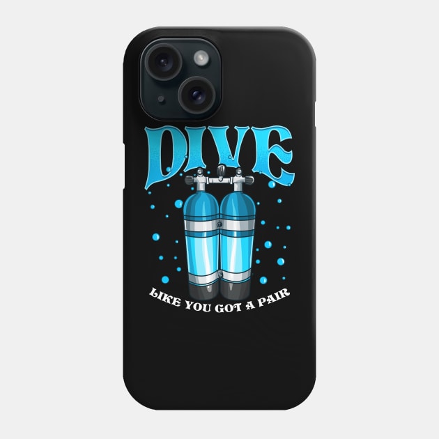 Dive Like You Got a Pair Funny Scuba Diving Pun Phone Case by theperfectpresents