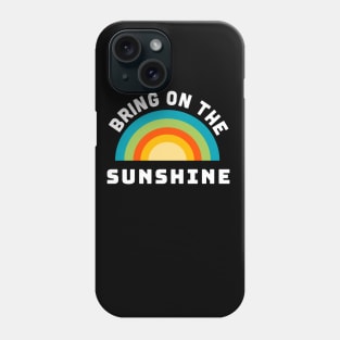 Bring on the Sunshine Phone Case