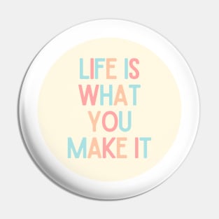 Life Is What You Make It - Positive Quotes Pin