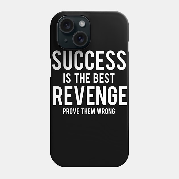 Success Is The Best Revenge Prove Them Wrong Phone Case by Sigelgam31