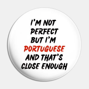 Im not perfect but im Portuguese Pin