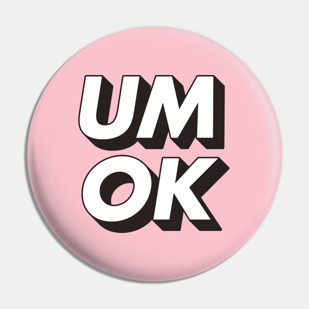 Um Ok Pin by MotivatedType