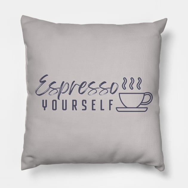 Espresso Yourself Pillow by tallgirlstudios2023