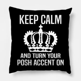 Keep Calm and Turn Your Posh Accent On. Pillow