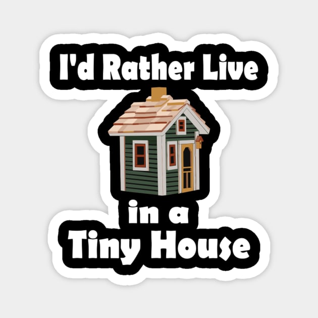 I'D Rather Live In A Tiny House Home Magnet by AlfieDreamy 