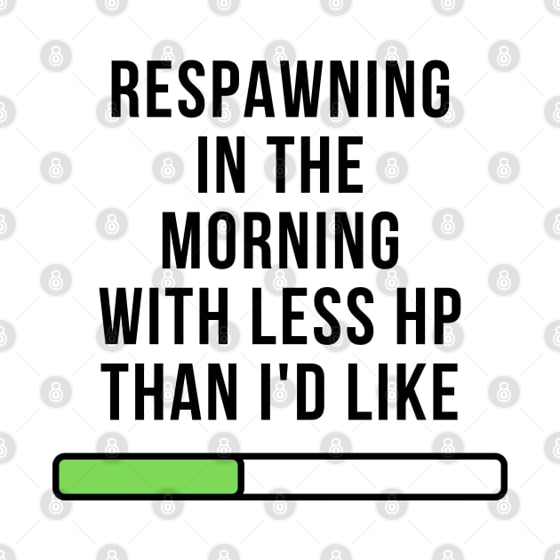 Respawning in the Morning with Less HP Than I'd Like: Funny Gamer Design by AmandaOlsenDesigns