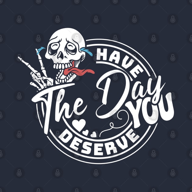 Have The Day You Deserve Peace Funny by Tidio Art