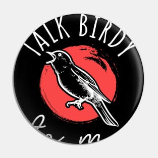 Talk Birdy To Me Pin