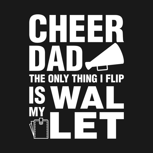 Cheer Dad The Only Thing I Flip Is My Wallet by teevisionshop
