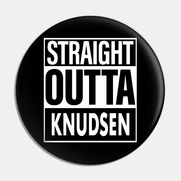 Knudsen Name Straight Outta Knudsen Pin by ThanhNga