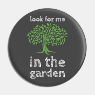 Look For Me In The Garden Pin