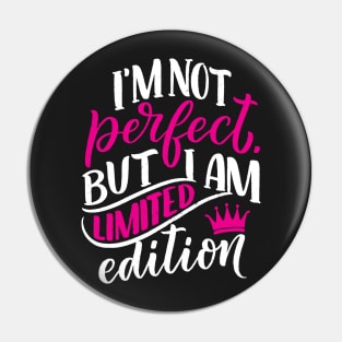 I am not perfect but I am limited edition Pin