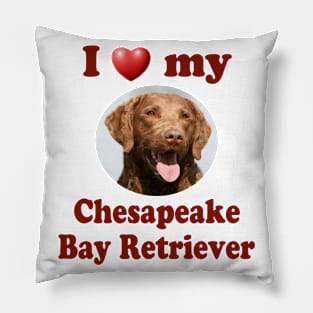 I Love My Chesapeake Bay Retriever Pillow