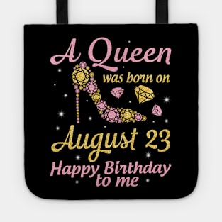 A Queen Was Born On August 23 Happy Birthday To Me Nana Mommy Mama Aunt Sister Wife Daughter Niece Tote