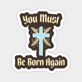 You must be born again funny design Magnet