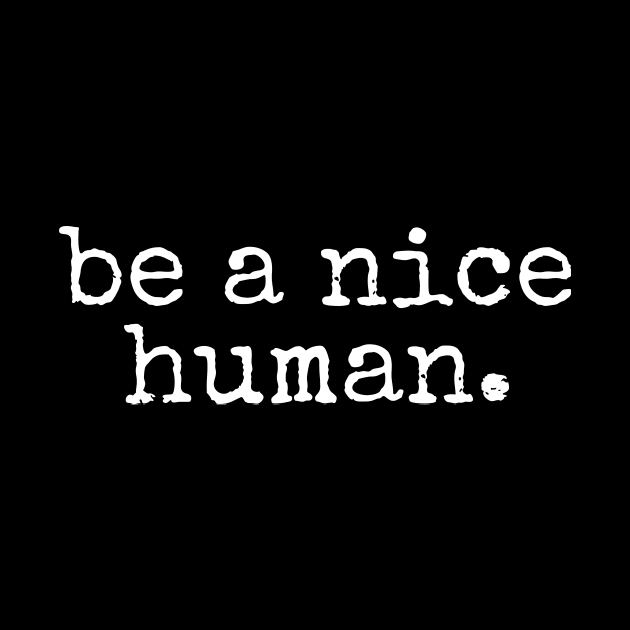 Be A Nice Human by amalya