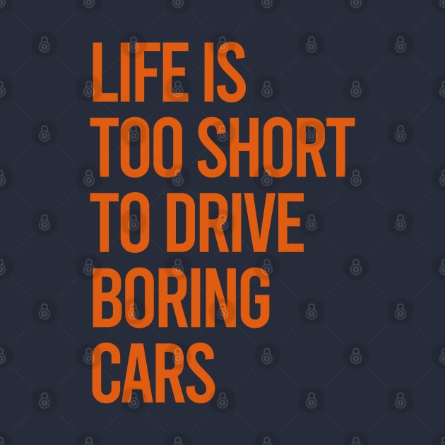 Life Is Too Short To Drive Boring Cars by VrumVrum