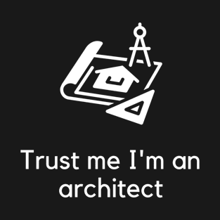 Trust me I'm an architect T-Shirt