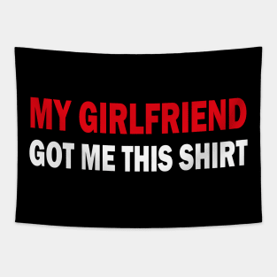 my girlfriend got me this shirt Tapestry
