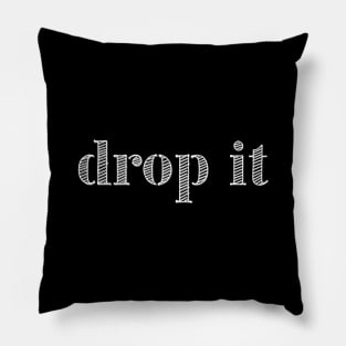 Drop it! Pillow