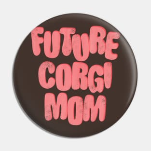 Future Corgi Mom Pin